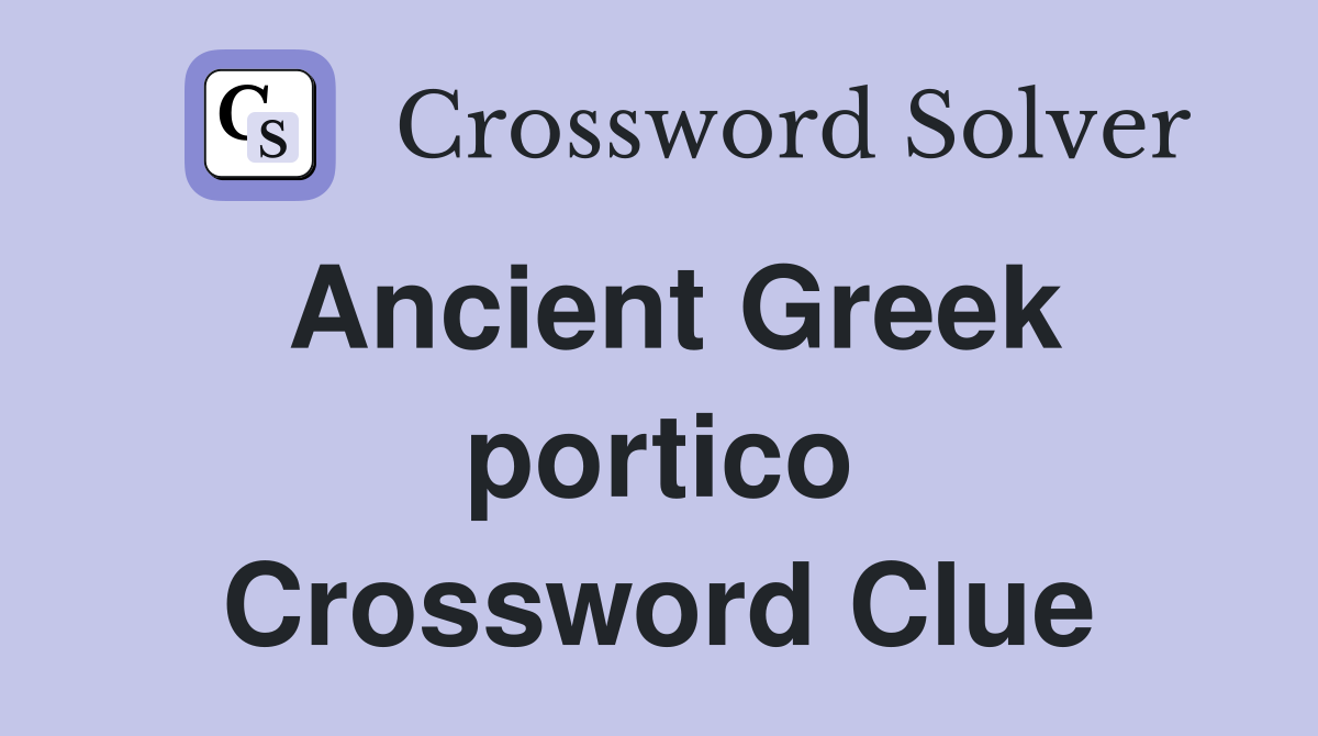 Ancient Greek portico Crossword Clue Answers Crossword Solver